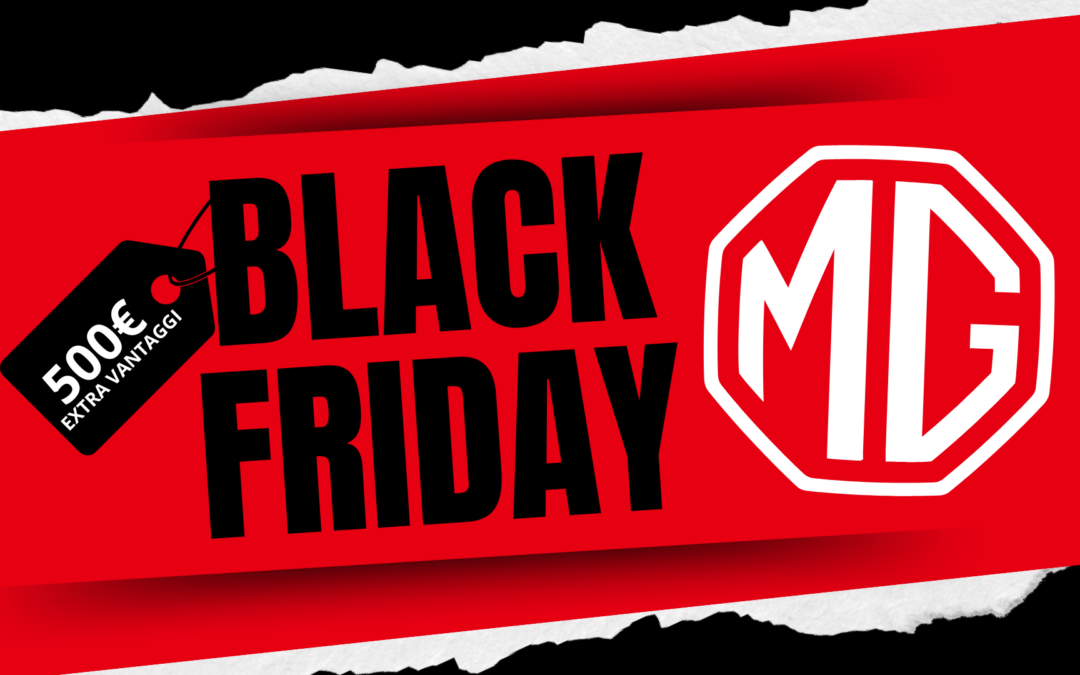 500€ di EXTRA VANTAGGI MG | Black Friday Autosalone Internazionale